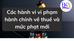 Các hành vi vi phạm hành chính về thuế và mức phạt