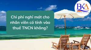 Chi phí nghỉ mát cho nhân viên có tính vào thuế TNCN không?
