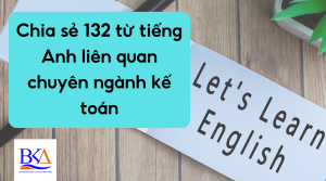 Chia sẻ 132 từ tiếng Anh liên quan chuyên ngành kế toán