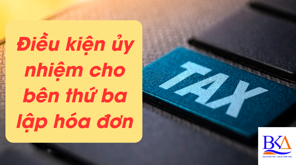 Điều kiện ủy nhiệm cho bên thứ ba lập hóa đơn