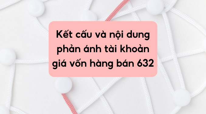 Hướng dẫn cách định khoản hạch toán tài khoản giá vốn hàng bán 632 theo TT 2002014TT-BTC (1)