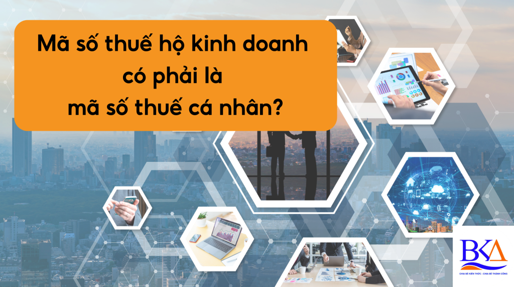 Mã số thuế hộ kinh doanh có phải là mã số thuế cá nhân?