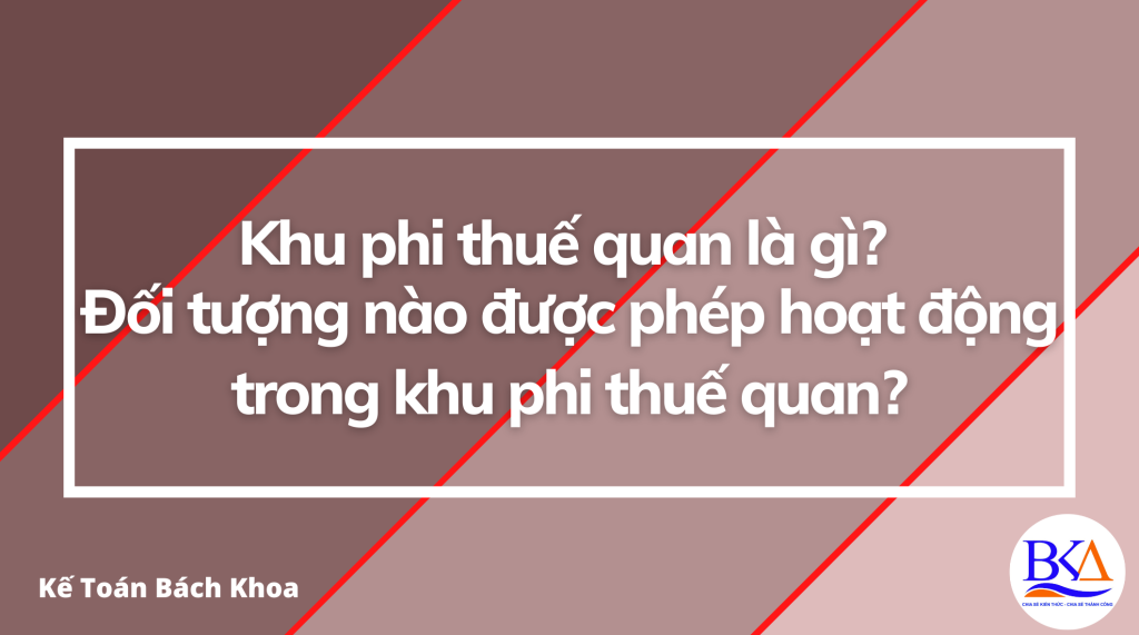 Khu phi thuế quan là gì? Đối tượng nào được phép hoạt động trong khu phi thuế quan?