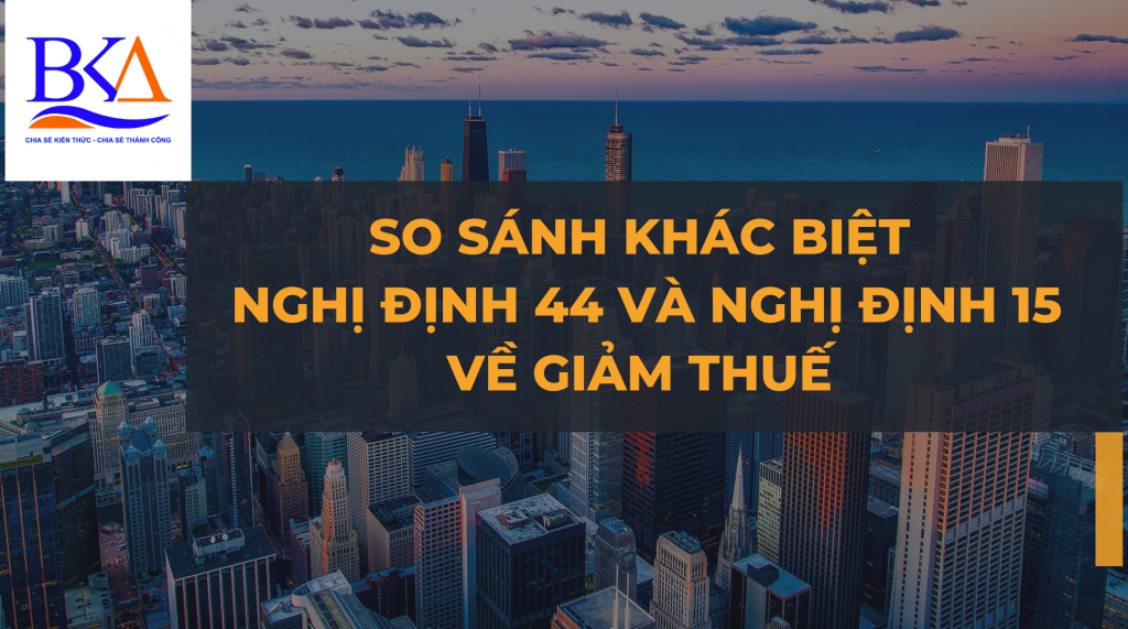 So sánh khác biệt nghị định 44 và nghị định 15 về giảm thuế