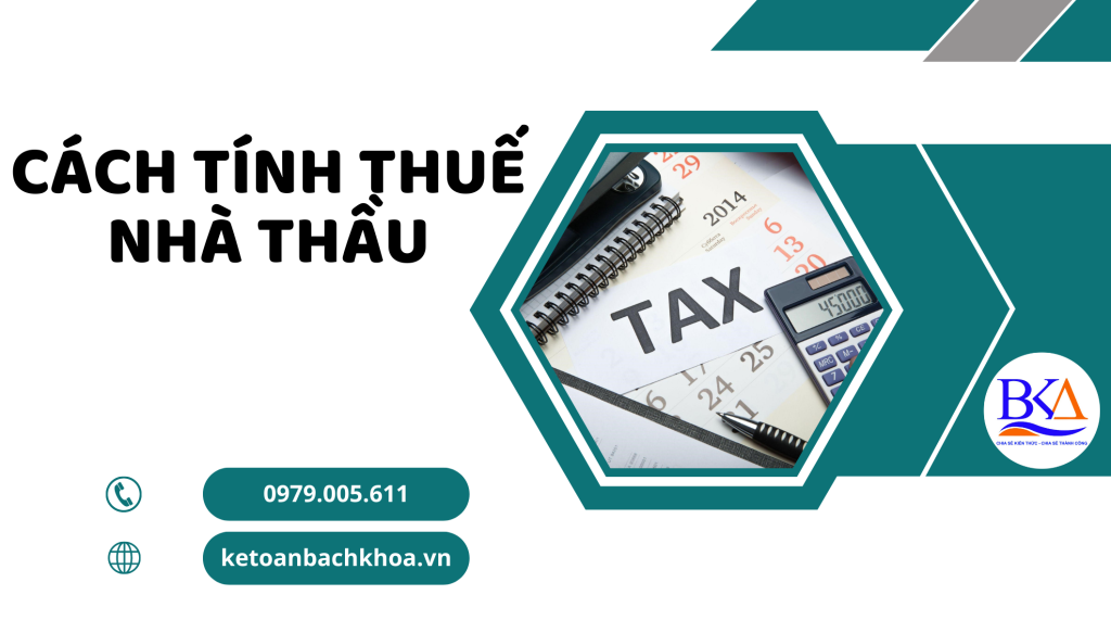 Cách tính thuế nhà thầu và những lưu ý khi tính thuế nhà thầu