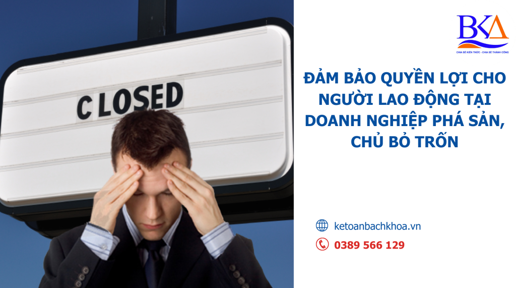 ĐẢM BẢO QUYỀN LỢI CHO NGƯỜI LAO ĐỘNG TẠI DOANH NGHIỆP PHÁ SẢN, CHỦ BỎ TRỐN