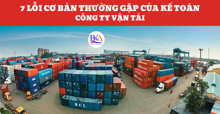 7 LỖI CƠ BẢN THƯỜNG GẶP CỦA KẾ TOÁN CÔNG TY VẬN TẢI