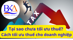 Tại sao chưa tối ưu thuế? Cách tối ưu thuế cho doanh nghiệp