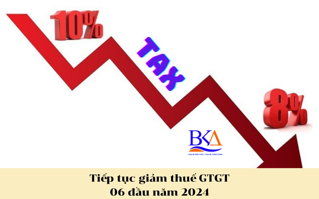 CHÍNH PHỦ ĐỒNG Ý GIẢM THUẾ GTGT 2% ĐẾN HẾT THÁNG 6/2024