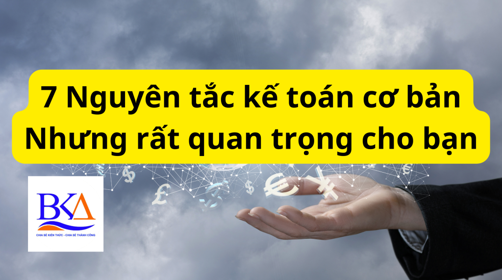 7 Nguyên tắc kế toán cơ bản nhưng rất quan trong cho bạn