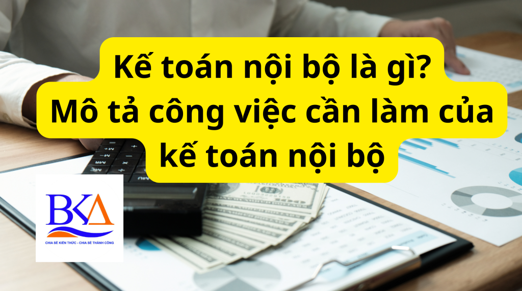 Kế toán nội bộ là gì? Mô tả công việc cần làm của kế toán nội bộ