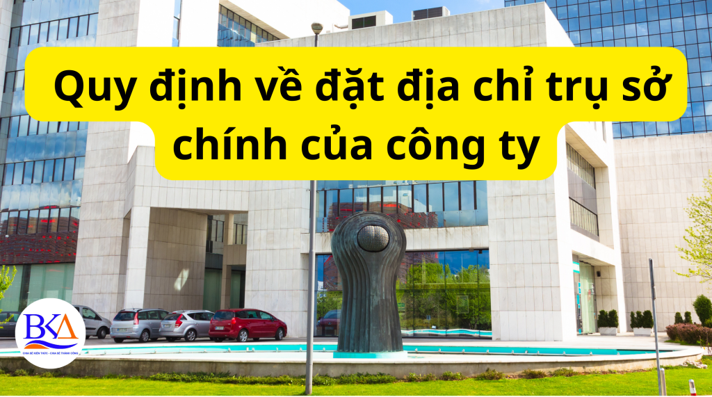 Quy định về đặt địa chỉ trụ sở chính của công ty