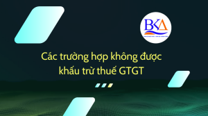 Các trường hợp không được khấu trừ thuế GTGT