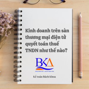Kinh doanh trên sàn thương mại điện tử quyết toán thuế TNDN như thế nào?