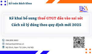 Kê khai bổ sung thuế GTGT đầu vào sai sót: Cách xử lý đúng theo quy định mới 2025