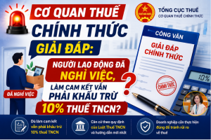 CƠ QUAN THUẾ CHÍNH THỨC GIẢI ĐÁP: NGƯỜI LAO ĐỘNG ĐÃ NGHỈ VIỆC, LÀM CAM KẾT VẪN PHẢI KHẤU TRỪ 10% THUẾ TNCN?